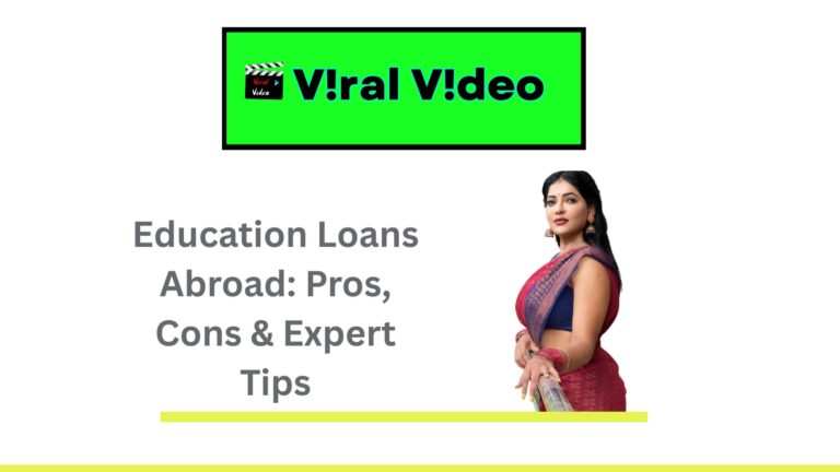 Education Loans Abroad- Pros, Cons & Expert Tips for 2025