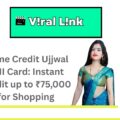 Home Credit Ujjwal EMI Card Full Details | Instant Credit up to ₹75,000 for Shopping