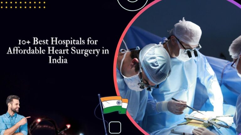 10+ Best Hospitals for Affordable Heart Surgery in India